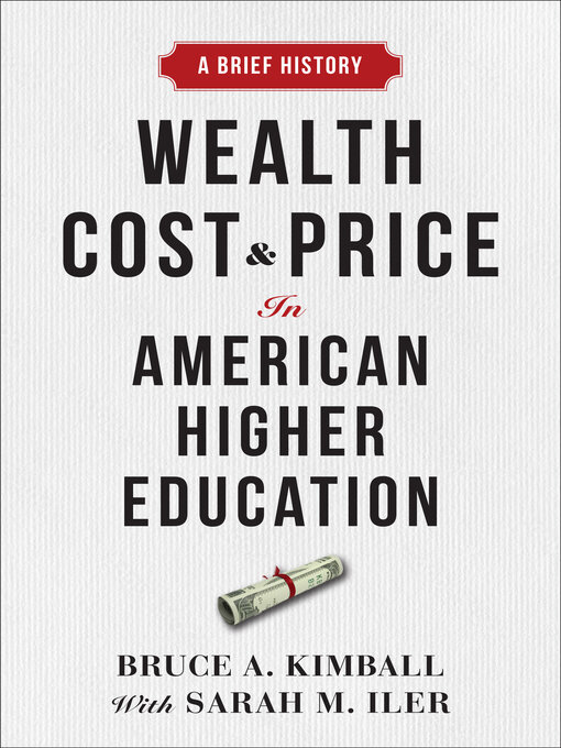 Title details for Wealth, Cost, and Price in American Higher Education by Bruce A. Kimball - Available